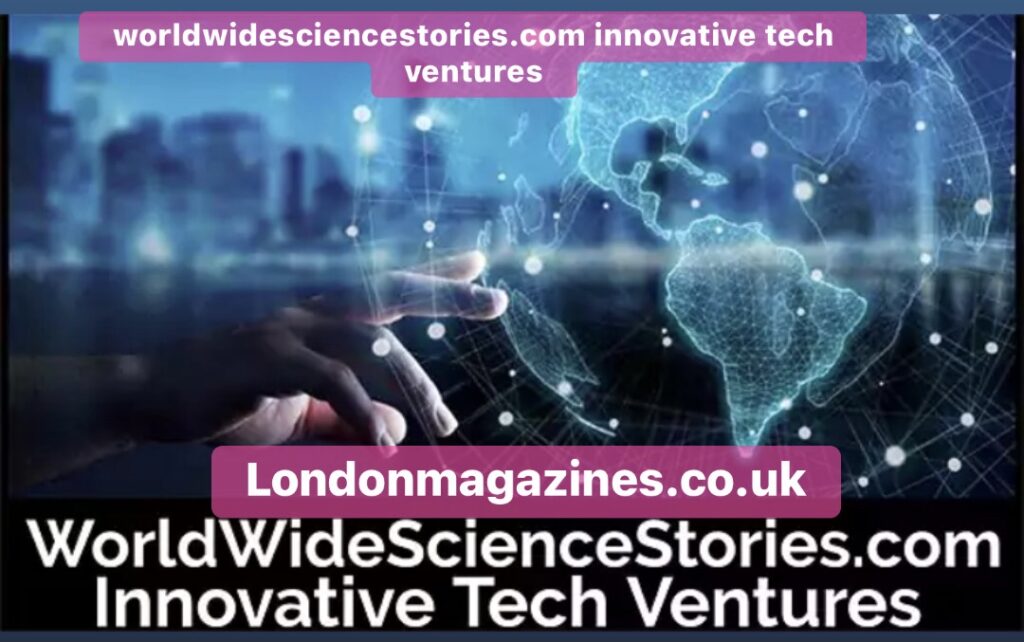 worldwidesciencestories.com innovative tech ventures