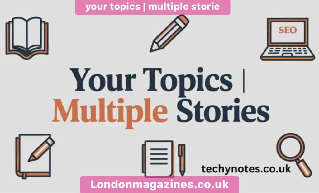 your topics | multiple storie